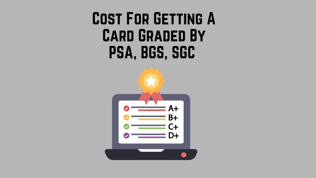 Cost For Getting A Card Graded By PSA, BGS, SGC and CSG