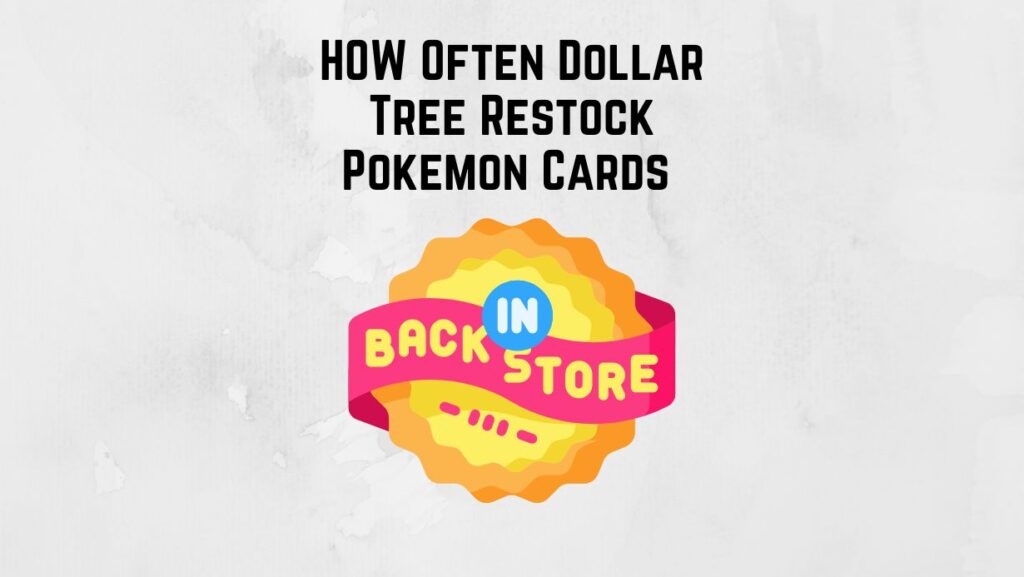 How Often Does Dollar Tree Restock Pokemon Cards Inkcue