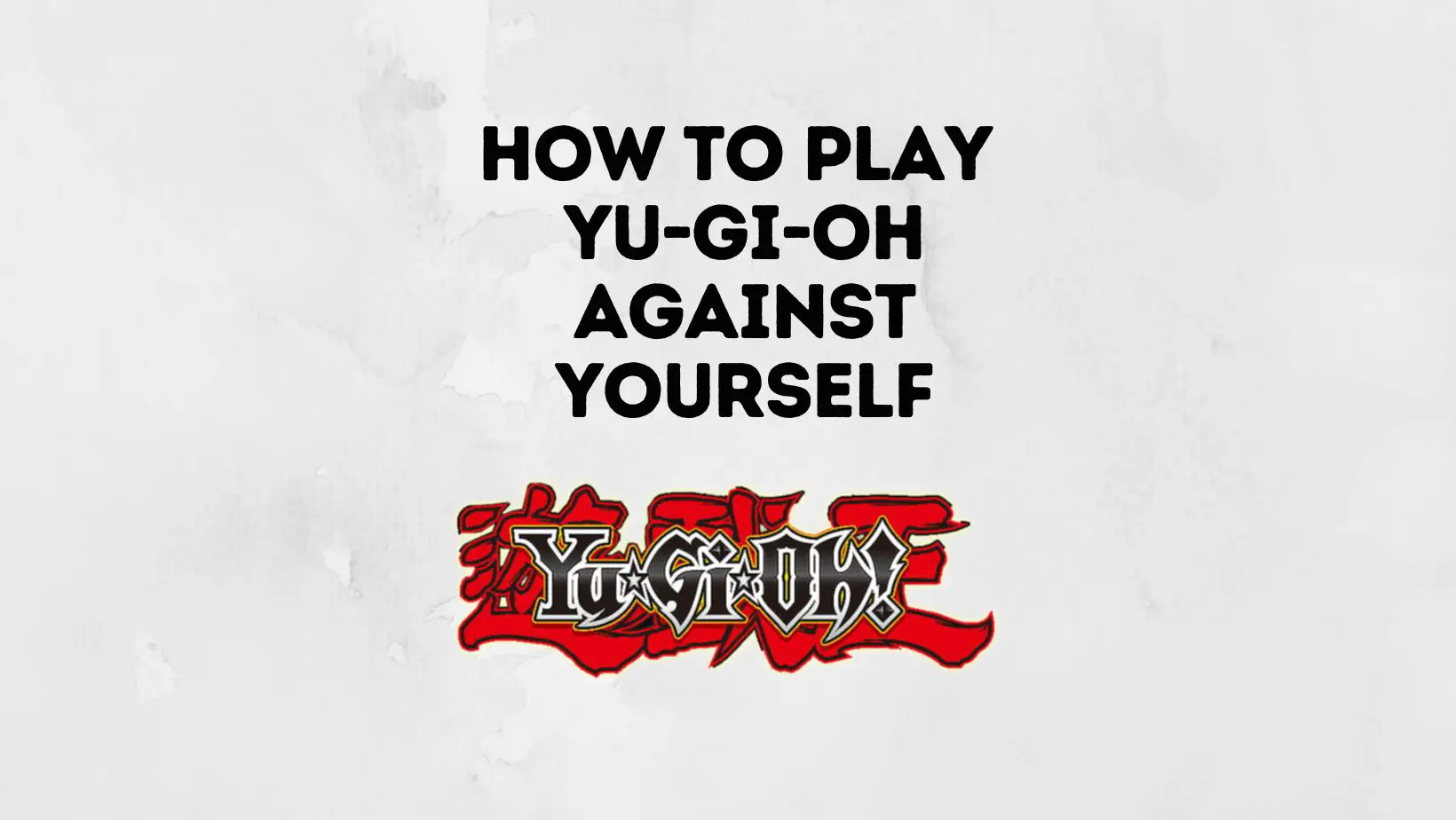How To Play Yu Gi Oh Against Yourself
