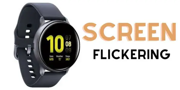 Galaxy Watch Active 2 Screen Flickering (How to Fix)