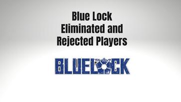 Who Are The Eliminated Characters Of Blue Lock?, by nntheblog