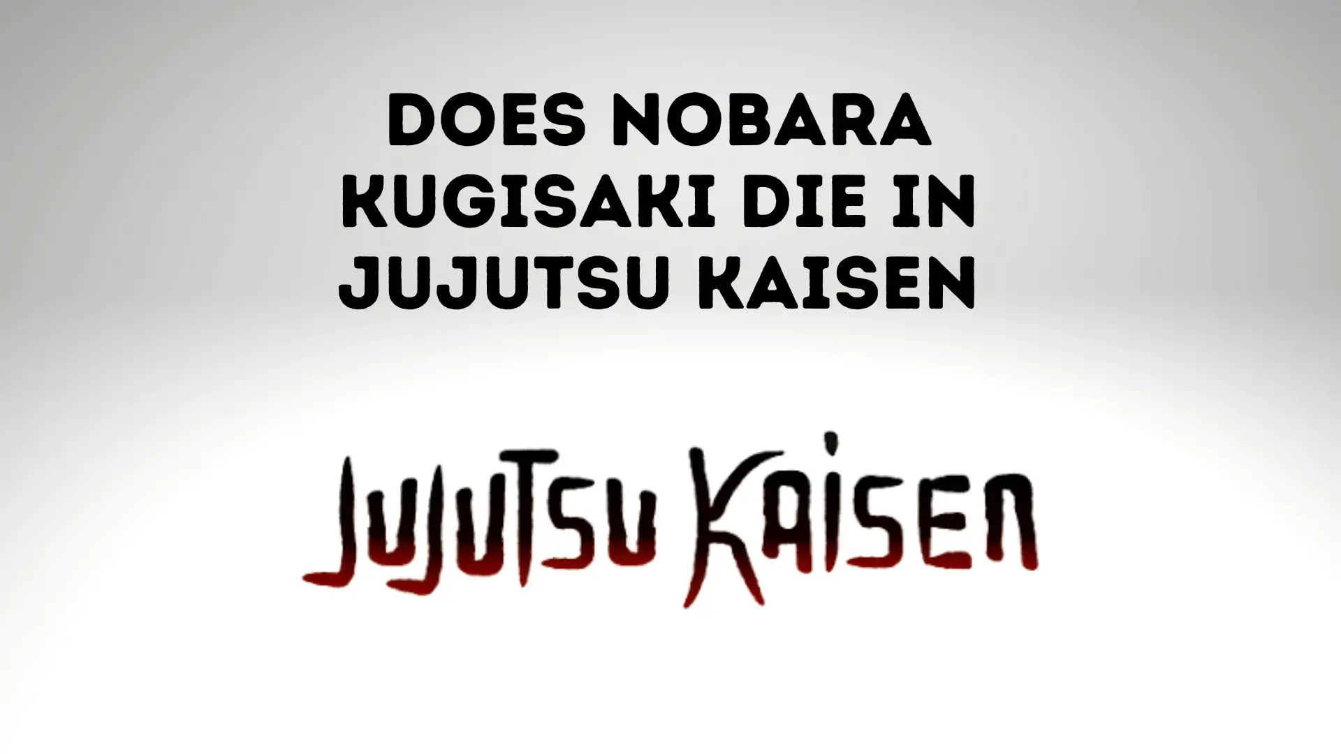 Does Nobara Kugisaki Die In Jujutsu Kaisen