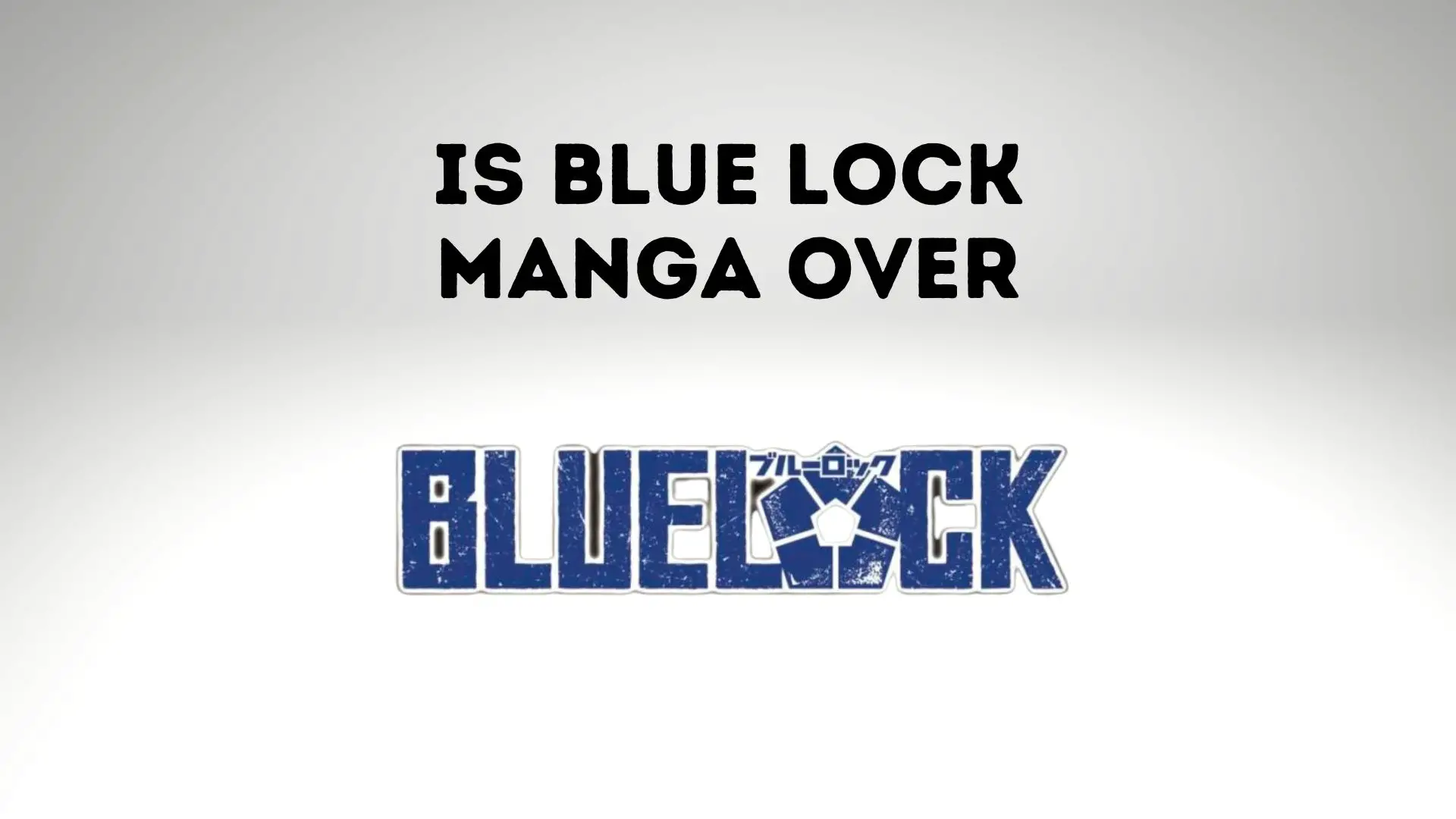 Is Blue Lock Manga Over