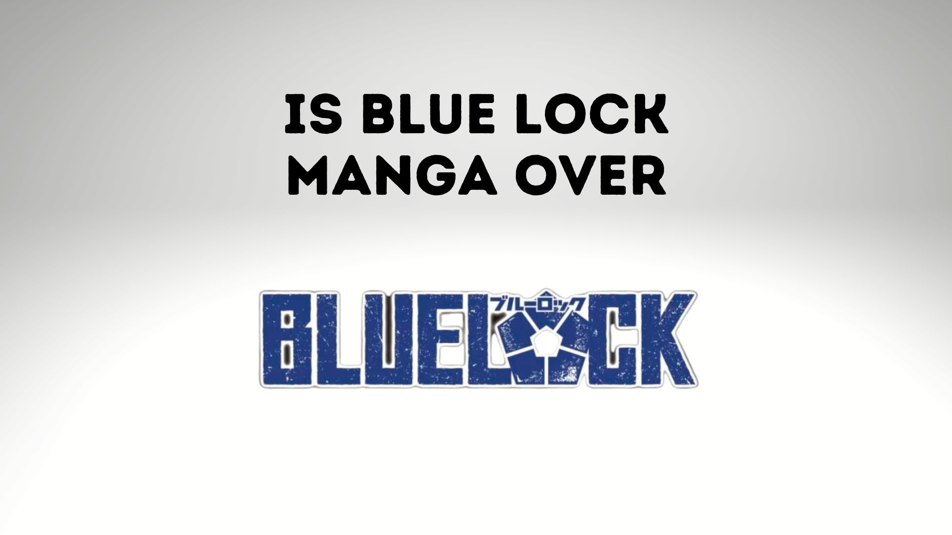 Is Blue Lock Manga Over