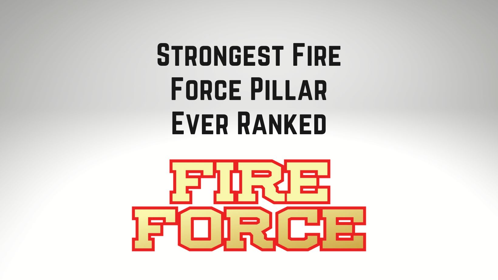Strongest Fire Force Pillar Ever Ranked