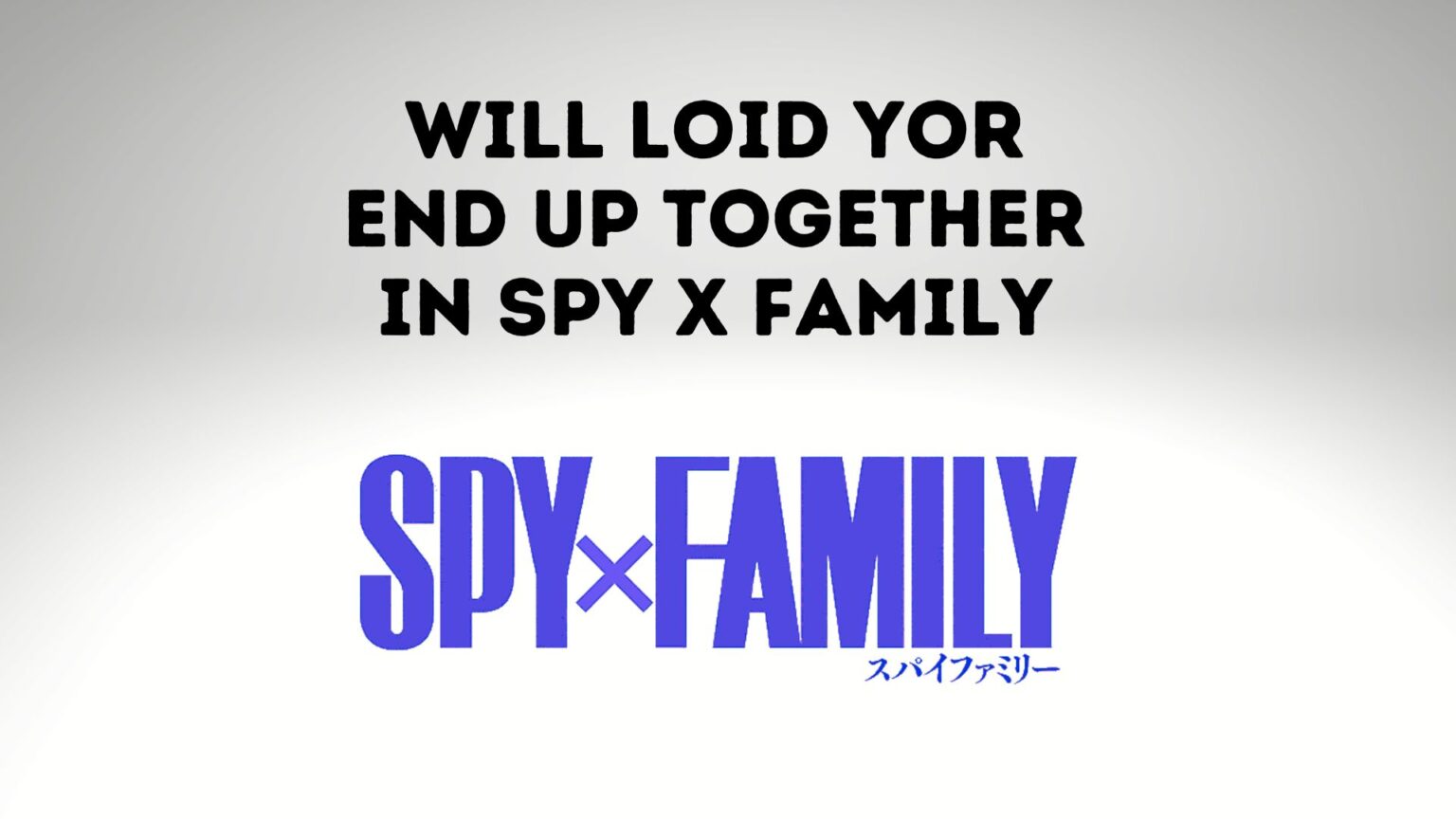 Will Loid Yor End Up Together: Spy X Family - Inkcue