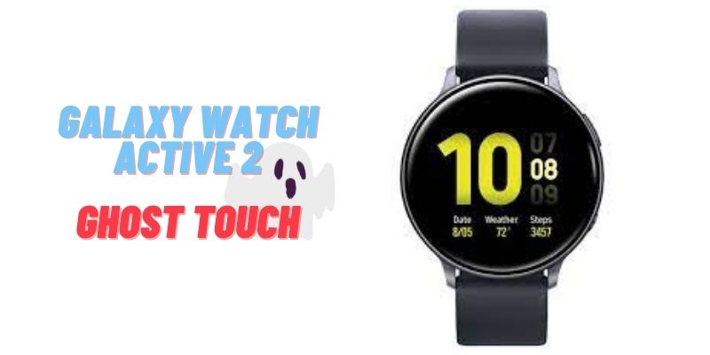 Galaxy Watch Active 2 Ghost Touch